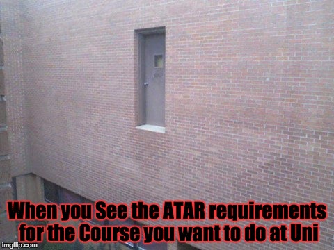 When you See the ATAR requirements for the Course you want to do at Uni | image tagged in life fail | made w/ Imgflip meme maker