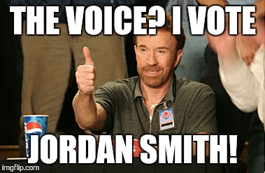 Chuck Norris Approves | THE VOICE? I VOTE JORDAN SMITH! | image tagged in memes,chuck norris approves | made w/ Imgflip meme maker