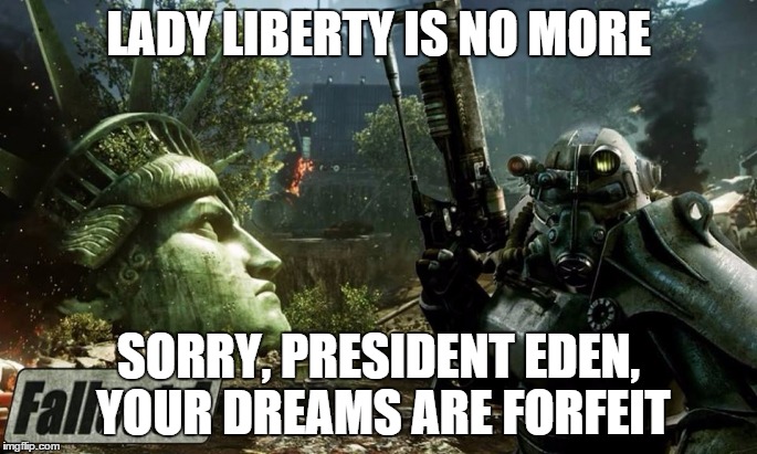 Lady Liberty Dead | LADY LIBERTY IS NO MORE SORRY, PRESIDENT EDEN, YOUR DREAMS ARE FORFEIT | image tagged in fallout 4 location,fallout,fallout 4 | made w/ Imgflip meme maker