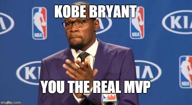 You The Real MVP | KOBE BRYANT YOU THE REAL MVP | image tagged in memes,you the real mvp | made w/ Imgflip meme maker