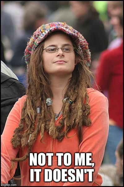 NOT TO ME, IT DOESN'T | made w/ Imgflip meme maker