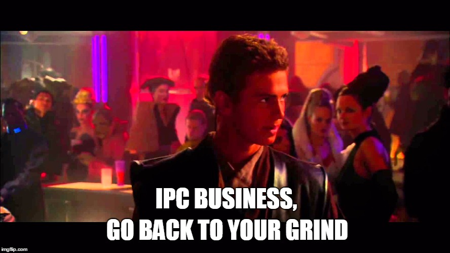 IPC BUSINESS, GO BACK TO YOUR GRIND | made w/ Imgflip meme maker