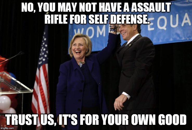 NO, YOU MAY NOT HAVE A ASSAULT RIFLE FOR SELF DEFENSE. TRUST US, IT'S FOR YOUR OWN GOOD | made w/ Imgflip meme maker