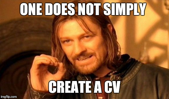 One Does Not Simply | ONE DOES NOT SIMPLY CREATE A CV | image tagged in memes,one does not simply | made w/ Imgflip meme maker