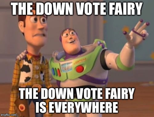 X, X Everywhere | THE DOWN VOTE FAIRY THE DOWN VOTE FAIRY IS EVERYWHERE | image tagged in memes,x x everywhere | made w/ Imgflip meme maker