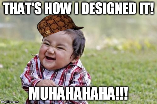 Evil Toddler Meme | THAT'S HOW I DESIGNED IT! MUHAHAHAHA!!! | image tagged in memes,evil toddler,scumbag | made w/ Imgflip meme maker