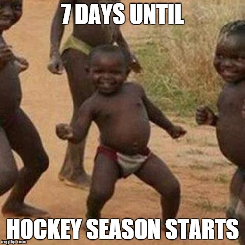 Third World Success Kid | 7 DAYS UNTIL HOCKEY SEASON STARTS | image tagged in memes,third world success kid | made w/ Imgflip meme maker