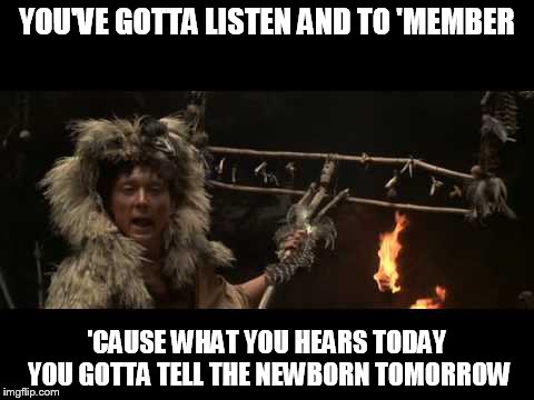 Explaining our software process to new team members | YOU'VE GOTTA LISTEN AND TO 'MEMBER 'CAUSE WHAT YOU HEARS TODAY YOU GOTTA TELL THE NEWBORN TOMORROW | image tagged in beyond thunderdome,mad max,software process,why no that's not on our wiki page,i suppose it would be easier to write it all down | made w/ Imgflip meme maker