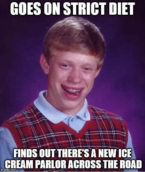 Bad Luck Brian Meme | GOES ON STRICT DIET FINDS OUT THERE'S A NEW ICE CREAM PARLOR ACROSS THE ROAD | image tagged in memes,bad luck brian | made w/ Imgflip meme maker