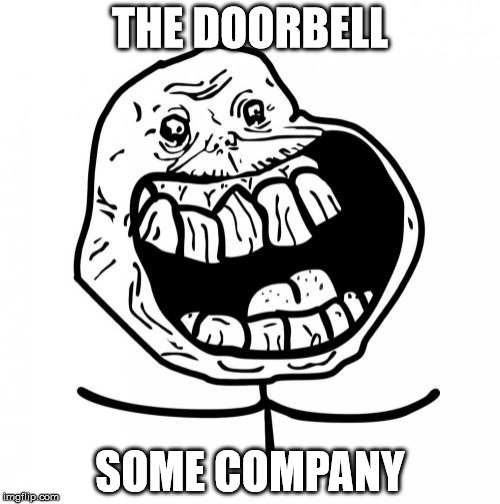 Forever Alone Happy | THE DOORBELL SOME COMPANY | image tagged in memes,forever alone happy | made w/ Imgflip meme maker