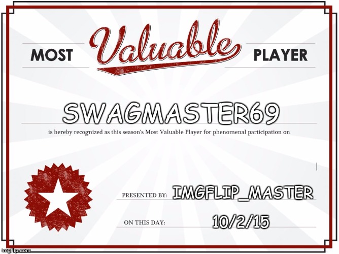 MVP Certificate | SWAGMASTER69 10/2/15 IMGFLIP_MASTER | image tagged in mvp certificate | made w/ Imgflip meme maker