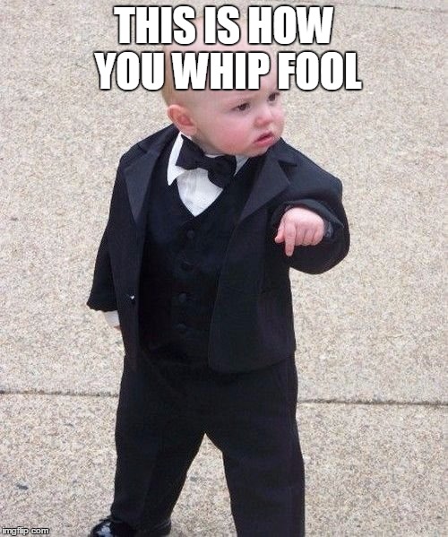 Baby Godfather Meme | THIS IS HOW YOU WHIP FOOL | image tagged in memes,baby godfather | made w/ Imgflip meme maker