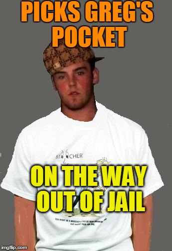 warmer season Scumbag Steve | PICKS GREG'S POCKET ON THE WAY OUT OF JAIL | image tagged in warmer season scumbag steve | made w/ Imgflip meme maker