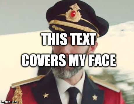 Captain Obvious | THIS TEXT COVERS MY FACE | image tagged in captain obvious | made w/ Imgflip meme maker