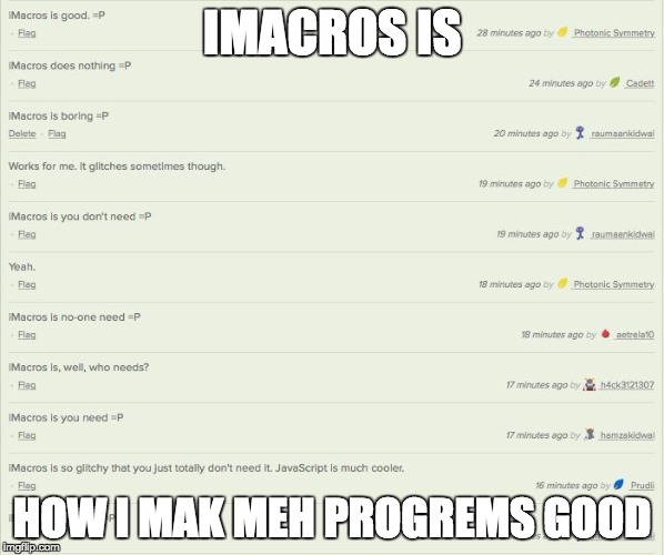 IMACROS IS HOW I MAK MEH PROGREMS GOOD | image tagged in imacros is x | made w/ Imgflip meme maker