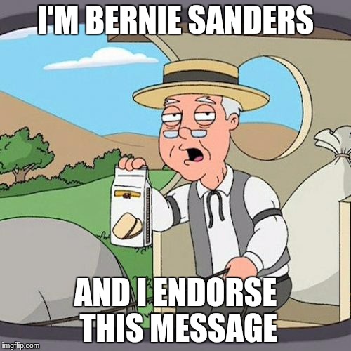 Pepperidge Farm Remembers | I'M BERNIE SANDERS AND I ENDORSE THIS MESSAGE | image tagged in memes,pepperidge farm remembers | made w/ Imgflip meme maker