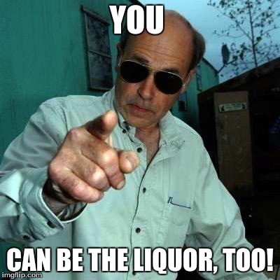 mr lahey | YOU CAN BE THE LIQUOR, TOO! | image tagged in trailer park boys | made w/ Imgflip meme maker