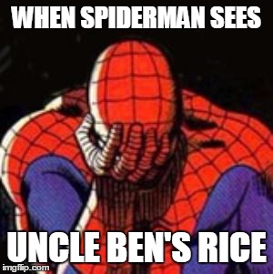 Sad Spiderman Meme | WHEN SPIDERMAN SEES UNCLE BEN'S RICE | image tagged in memes,sad spiderman,spiderman | made w/ Imgflip meme maker