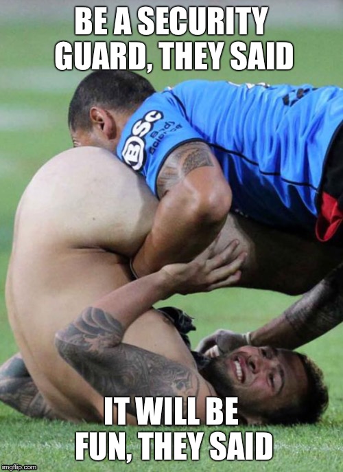 Streaker | BE A SECURITY GUARD, THEY SAID IT WILL BE FUN, THEY SAID | image tagged in soccer,security guard,bad day | made w/ Imgflip meme maker