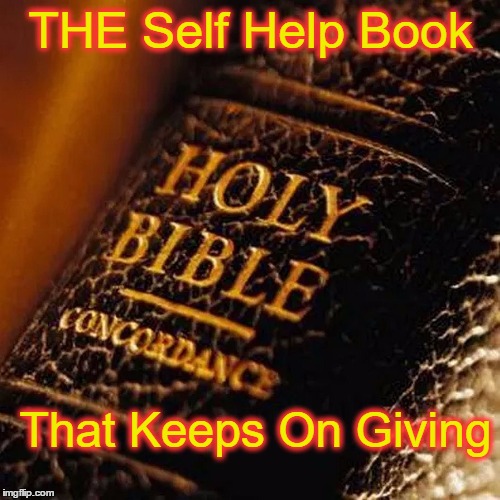 Bible | THE Self Help Book That Keeps On Giving | image tagged in bible | made w/ Imgflip meme maker