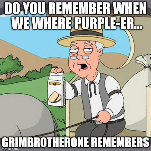 Pepperidge Farm Remembers Meme | DO YOU REMEMBER WHEN WE WHERE PURPLE-ER... GRIMBROTHERONE REMEMBERS | image tagged in memes,pepperidge farm remembers | made w/ Imgflip meme maker