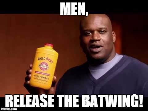 The Batwing | MEN, RELEASE THE BATWING! | image tagged in batman,shaq,shaq only smokes the dankest,gold,bond | made w/ Imgflip meme maker