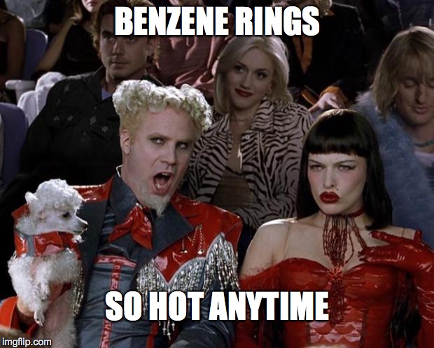 Mugatu So Hot Right Now Meme | BENZENE RINGS SO HOT ANYTIME | image tagged in memes,mugatu so hot right now | made w/ Imgflip meme maker