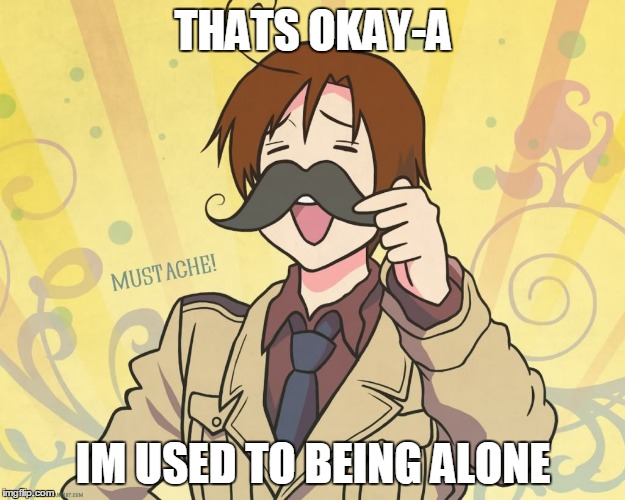 romano | THATS OKAY-A IM USED TO BEING ALONE | image tagged in romano | made w/ Imgflip meme maker