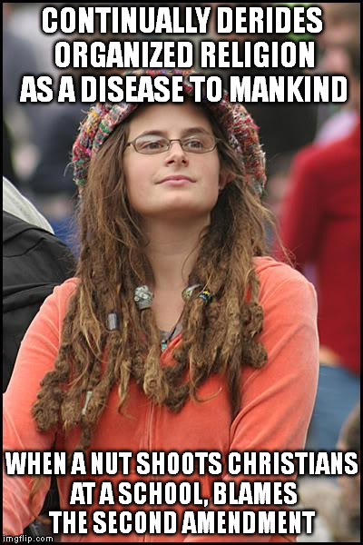 College Liberal | CONTINUALLY DERIDES ORGANIZED RELIGION AS A DISEASE TO MANKIND WHEN A NUT SHOOTS CHRISTIANS AT A SCHOOL, BLAMES THE SECOND AMENDMENT | image tagged in memes,college liberal | made w/ Imgflip meme maker