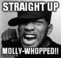 Molly-Whopped | image tagged in will smith | made w/ Imgflip meme maker