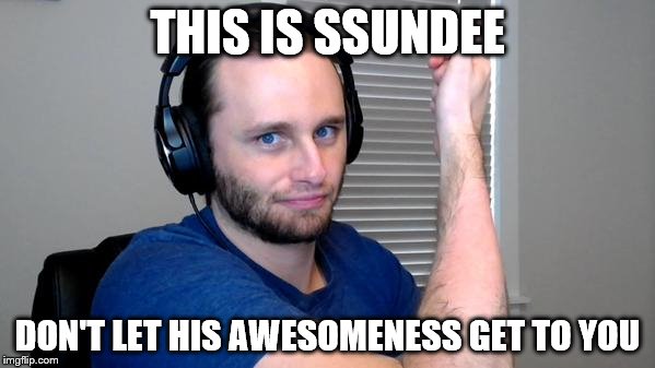 THIS IS SSUNDEE DON'T LET HIS AWESOMENESS GET TO YOU | image tagged in ssundee meme | made w/ Imgflip meme maker