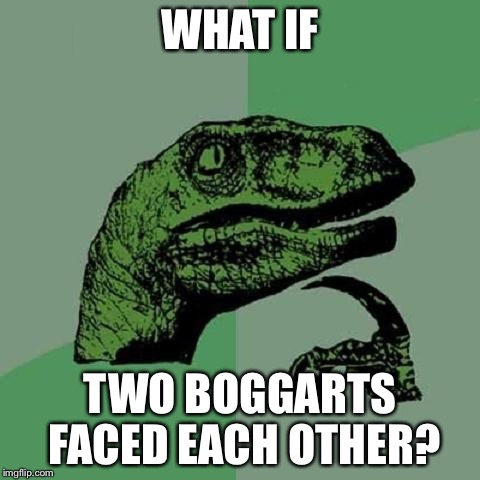I wonder what Boggarts fear... | WHAT IF TWO BOGGARTS FACED EACH OTHER? | image tagged in harry potter,philosoraptor | made w/ Imgflip meme maker