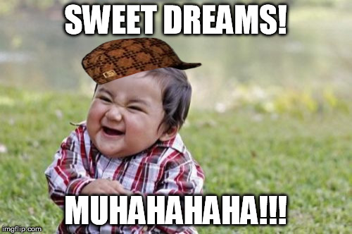 Evil Toddler Meme | SWEET DREAMS! MUHAHAHAHA!!! | image tagged in memes,evil toddler,scumbag | made w/ Imgflip meme maker