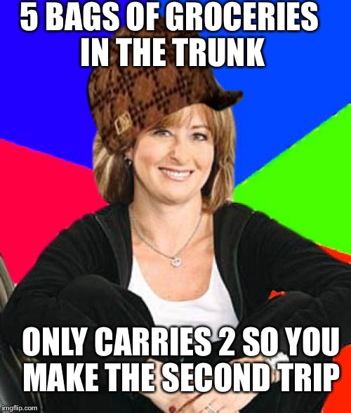 We've all been here | 5 BAGS OF GROCERIES IN THE TRUNK ONLY CARRIES 2 SO YOU MAKE THE SECOND TRIP | image tagged in memes,sheltering suburban mom,scumbag | made w/ Imgflip meme maker
