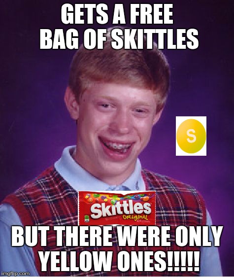 Bad Luck Brian Meme | GETS A FREE BAG OF SKITTLES BUT THERE WERE ONLY YELLOW ONES!!!!! | image tagged in memes,bad luck brian | made w/ Imgflip meme maker