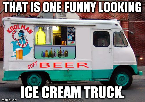 I wonder what the Rocky theme sounds like on a calliope. | THAT IS ONE FUNNY LOOKING ICE CREAM TRUCK. | image tagged in memes,beer truck | made w/ Imgflip meme maker
