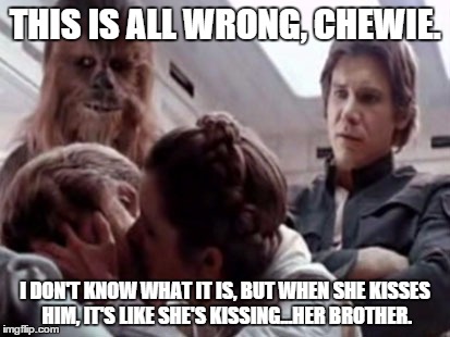 Empire meets BTTF | THIS IS ALL WRONG, CHEWIE. I DON'T KNOW WHAT IT IS, BUT WHEN SHE KISSES HIM, IT'S LIKE SHE'S KISSING...HER BROTHER. | image tagged in star wars,back to the future,han solo,luke skywalker,chewbacca | made w/ Imgflip meme maker