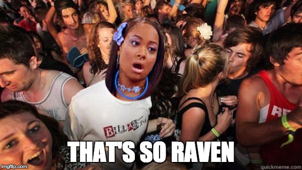 what if rave | THAT'S SO RAVEN | image tagged in memes,what if rave | made w/ Imgflip meme maker