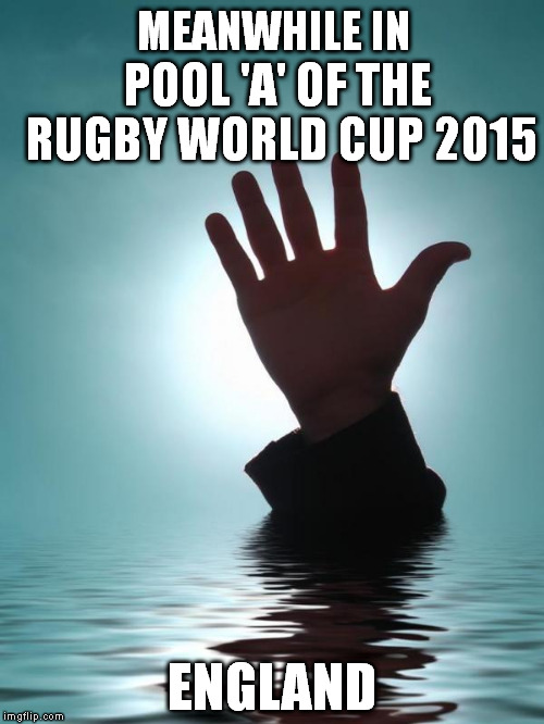 England Rugby | MEANWHILE IN ENGLAND POOL 'A' OF THE RUGBY WORLD CUP 2015 | image tagged in rugby,world cup,2015,england,rwc2015 | made w/ Imgflip meme maker