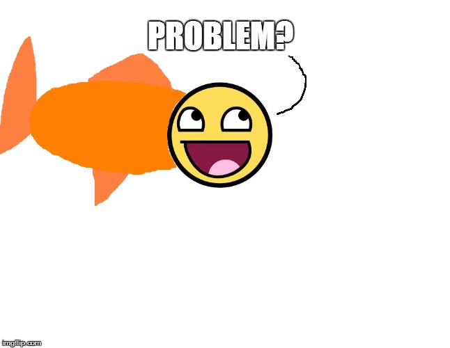 PROBLEM? | made w/ Imgflip meme maker