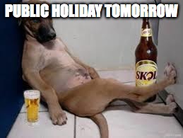 PUBLIC HOLIDAY TOMORROW | image tagged in day off | made w/ Imgflip meme maker