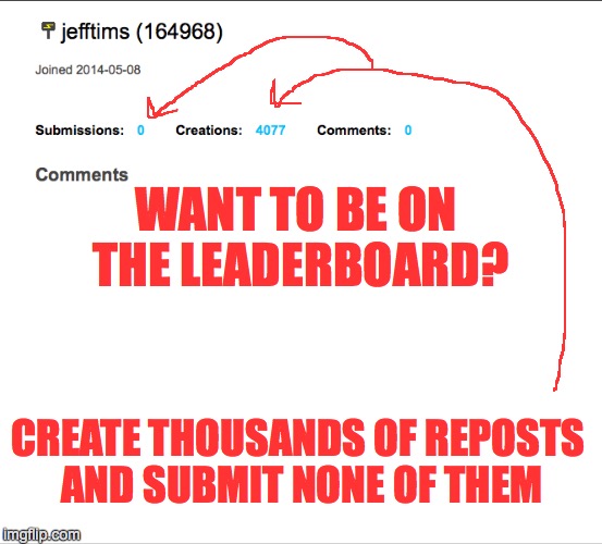 THANKS FOR NOTHING! | WANT TO BE ON THE LEADERBOARD? CREATE THOUSANDS OF REPOSTS AND SUBMIT NONE OF THEM | image tagged in leaderboard,front page | made w/ Imgflip meme maker