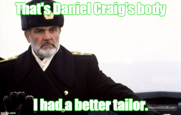 That's Daniel Craig's body I had a better tailor. | made w/ Imgflip meme maker