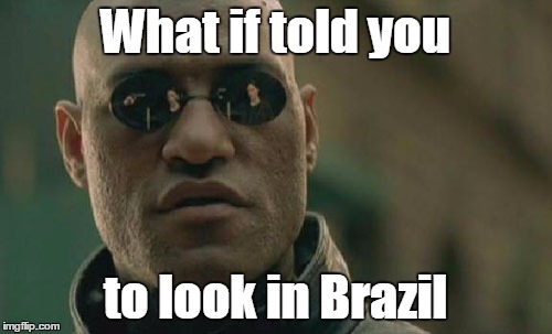 Matrix Morpheus Meme | What if told you to look in Brazil | image tagged in memes,matrix morpheus | made w/ Imgflip meme maker