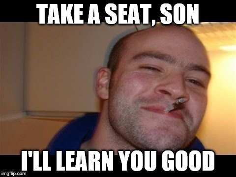 TAKE A SEAT, SON I'LL LEARN YOU GOOD | made w/ Imgflip meme maker