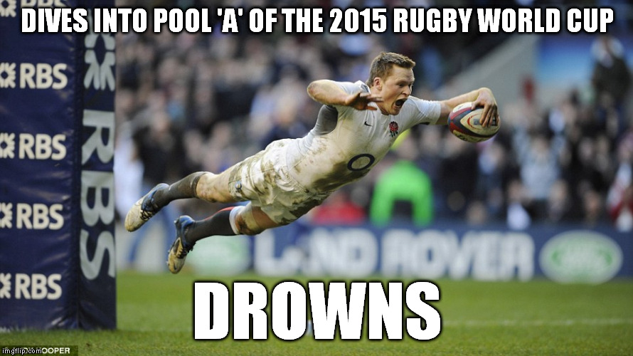 Rugby Try Dive | DIVES INTO POOL 'A' OF THE 2015 RUGBY WORLD CUP DROWNS | image tagged in rugby try dive,pool a,rugby,rwc2015,england,score | made w/ Imgflip meme maker