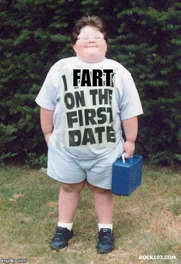 I fuck on the first date | FART | image tagged in i fuck on the first date | made w/ Imgflip meme maker