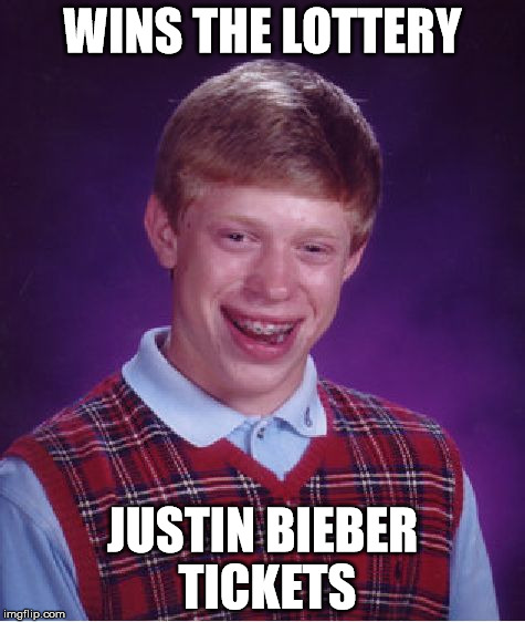 Bad Luck Brian | WINS THE LOTTERY JUSTIN BIEBER TICKETS | image tagged in memes,bad luck brian | made w/ Imgflip meme maker