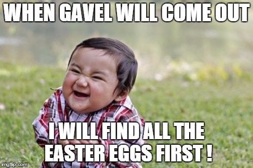 Evil Toddler Meme | WHEN GAVEL WILL COME OUT I WILL FIND ALL THE EASTER EGGS FIRST ! | image tagged in memes,evil toddler | made w/ Imgflip meme maker