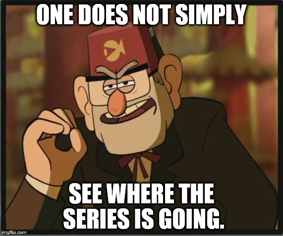 One Does Not Simply: Gravity Falls Version | ONE DOES NOT SIMPLY SEE WHERE THE SERIES IS GOING. | image tagged in one does not simply gravity falls version | made w/ Imgflip meme maker
